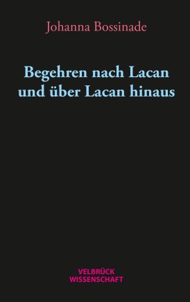 Begehren nach Lacan und über Lacan hinaus 