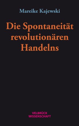 Die Spontaneität revolutionären Handelns 