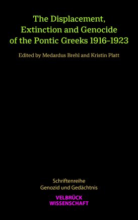 The Displacement, Extinction and Genocide of the Pontic Greeks 1916–1923 