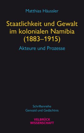 Staatlichkeit und Gewalt im kolonialen Namibia (1883–1915) 