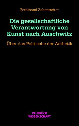 Die gesellschaftliche Verantwortung von Kunst nach Auschwitz 