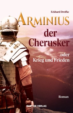 Arminius der Cherusker oder Krieg und Frieden 