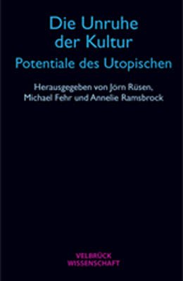 Die Unruhe der Kultur - Potentiale des Utopischen 