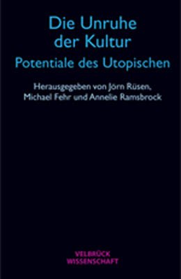 Die Unruhe der Kultur - Potentiale des Utopischen 