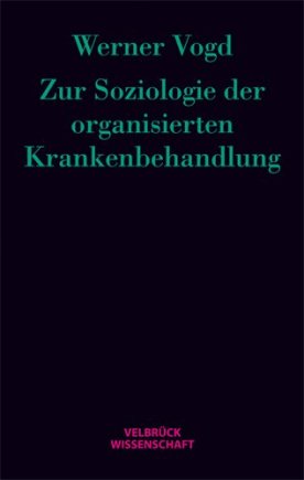 Zur Soziologie der organisierten Krankenbehandlung 