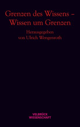 Grenzen des Wissens – Wissen um Grenzen 