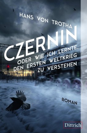 Czernin oder wie ich lernte, den Ersten Weltkrieg zu verstehen 