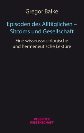 Episoden des Alltäglichen – Sitcoms und Gesellschaft 