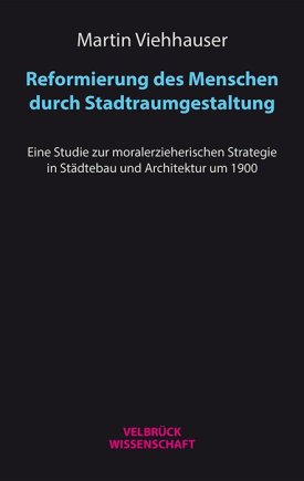 Reformierung des Menschen durch Stadtraumgestaltung 