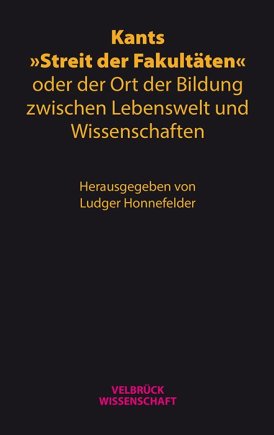 Kants »Streit der Fakultäten« oder der Ort der Bildung zwischen Lebenswelt und Wissenschaften 