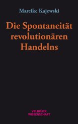 Mareike Kajewski: Die Spontaneität revolutionären Handelns 
