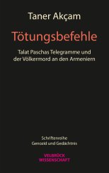 Taner Akçam: Tötungsbefehle. Talat Paschas Telegramme und der Völkermord an den Armeniern 