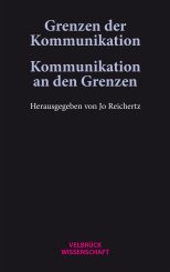 Jo Reichertz: Grenzen der Kommunikation – Kommunikation an den Grenzen 
