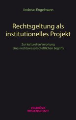 Andreas Engelmann: Rechtsgeltung als institutionelles Projekt 