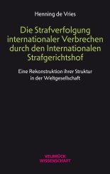 Henning de Vries: Die Strafverfolgung internationaler Verbrechen durch den Internationalen Strafgerichtshof 