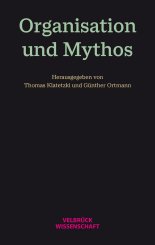 Thomas Klatetzki, Günther Ortmann: Organisation und Mythos 