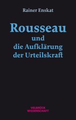 Rainer Enskat: Rousseau und die Aufklärung der Urteilskraft 