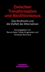 Christoph Burchard, Tobias Singelnstein, Benno Zabel: Zwischen Transformation und Abolitionismus 
