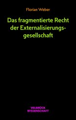 Florian Weber: Das fragmentierte Recht der Externalisierungsgesellschaft 