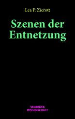 Lea P. Zierott: Szenen der Entnetzung 