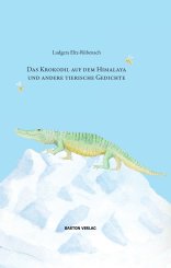 Ludgera Eltz-Rübenach, Chiara v. Hoensbroech: Das Krokodil auf dem Himalaya und andere tierische Gedichte 
