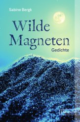 Sabine Bergk: Wilde Magneten 