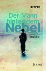 Florin Irimia, Peter Groth (Übers.): Der Mann hinter dem Nebel 