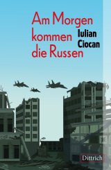 Iulian Ciocan, Peter Groth (Übers.): Am Morgen kommen die Russen