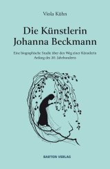 Viola Kühn: Die Künstlerin Johanna Beckmann 