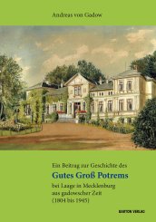 Andreas von Gadow: Ein Beitrag zur Geschichte des Gutes Groß Potrems bei Laage in Mecklenburg aus gadowscher Zeit (1804 bis 1945) 