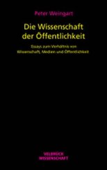 Peter Weingart: Die Wissenschaft der Öffentlichkeit 