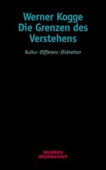 Werner Kogge: Die Grenzen des Verstehens 