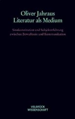 Oliver Jahraus: Literatur als Medium 