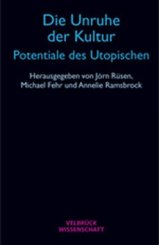 Michael Fehr, Jörn Rüsen: Die Unruhe der Kultur - Potentiale des Utopischen 