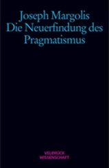 Joseph Margolis, Joachim Schulte: Die Neuerfindung der Pragmatismus 