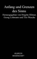 Georg Lohmann, Tilo Wesche, Brigitte Hilmer: Anfang und Grenzen des Sinns 