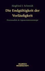 Siegfried J Schmidt: Die Endgültigkeit der Vorläufigkeit 