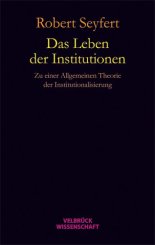 Robert Seyfert: Das Leben der Institutionen 