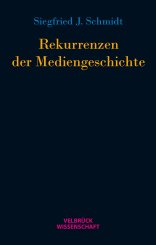 Siegfried J Schmidt: Rekurrenzen der Mediengeschichte 