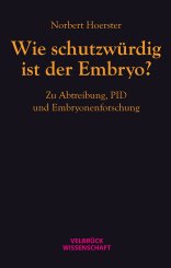 Norbert Hoerster: Wie schutzwürdig ist der Embryo? 