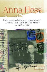 Madelaine Linden: Anna Hess. Briefe einer jüdischen Hamburgerin an ihre Tochter in Buenos Aires von 1937 bis 1943 
