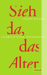 Ingrid Bachér: Sieh da, das Alter 