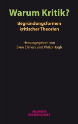 Sven Ellmers, Philip Hogh: Warum Kritik? Begründungsformen kritischer Theorien 