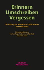 Karin Amos, Markus Rieger-Ladich, Anne Rohstock: Erinnern, Umschreiben, Vergessen. 