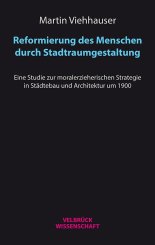 Martin Viehhauser: Reformierung des Menschen durch Stadtraumgestaltung 