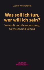 Ludger Honnefelder: Was soll ich tun, wer will ich sein? 