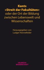 Ludger Honnefelder: Kants »Streit der Fakultäten« oder der Ort der Bildung zwischen Lebenswelt und Wissenschaften 