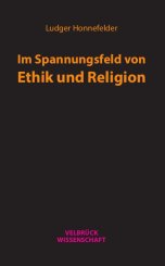 Ludger Honnefelder: Im Spannungsfeld von Ethik und Religion 