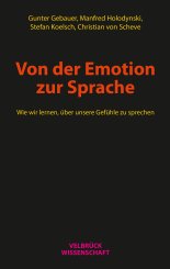 Gunter Gebauer, Manfred Holodynski, Stefan Koelsch, Christian von Scheve: Von der Emotion zur Sprache 