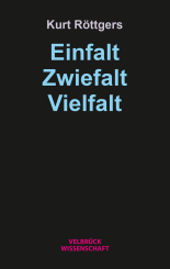 Kurt Röttgers: Einfalt – Zwiefalt – Vielfalt 